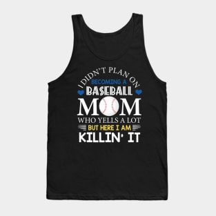 I Didn't Plan On Becoming A Baseball Mom Tank Top